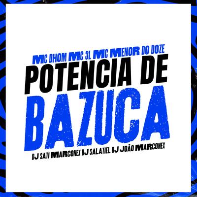 Potencia de Bazuca By Dj Sati Marconex, DJ Salatiel, Dj João Marconex, Mc Dhom, MC MENOR DO DOZE, MC 3L's cover