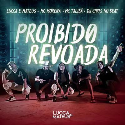 Proibido Revoada (feat. Mc Morena) By Lucca e Mateus, Mc Talibã, Dj Chris No Beat, MC Morena's cover