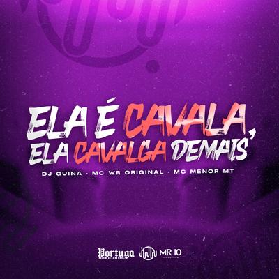 Ela É Cavala, Ela Cavalga Demais By DJ Guina, WR Original, MC Menor MT's cover