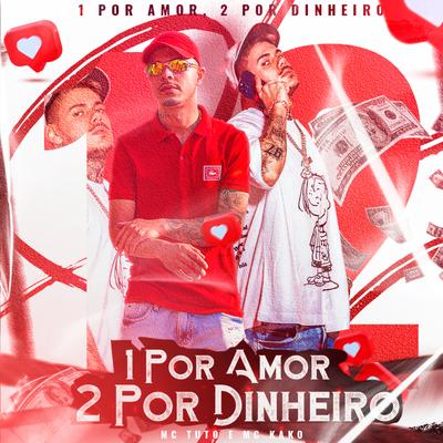 1 por Amor, 2 por Dinheiro By MC Tuto, Mc Kako's cover