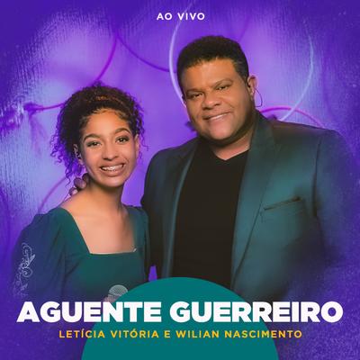 Aguente Guerreiro (Ao Vivo) By Letícia Vitória, Wilian Nascimento's cover