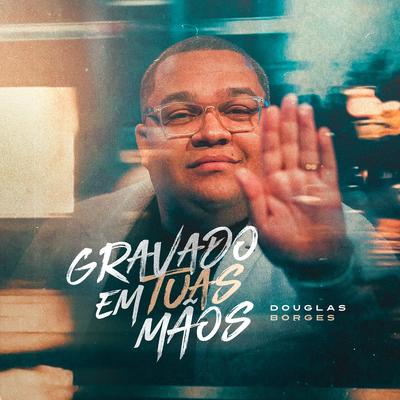 Gravado em Tuas Mãos By Douglas Borges's cover