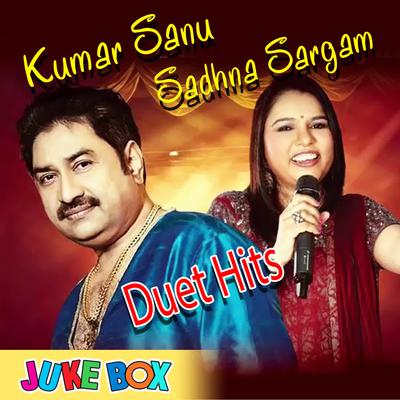 Kumar Sanu & Sadhna Sargam Duet Hits's cover