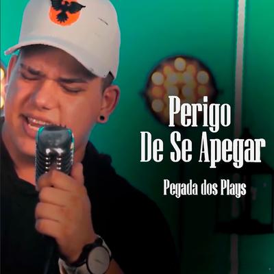 Perigo de Se Apegar By Pegada dos Plays's cover