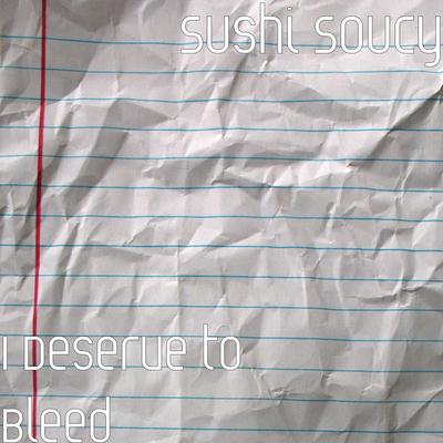 I Deserve to Bleed By Sushi Soucy's cover