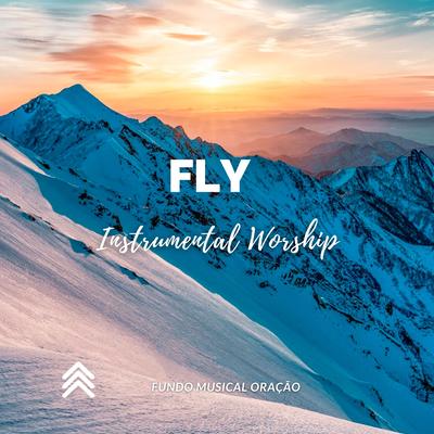 Fly (Instrumental Worship) By Fundo Musical Oração's cover