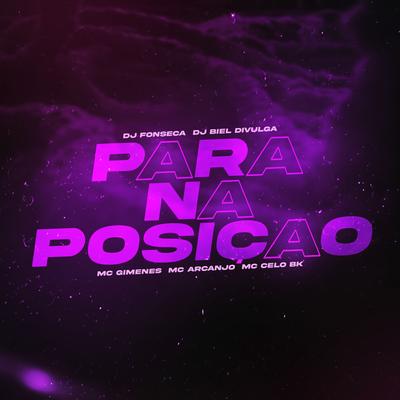 Para na Posição By DJ Fonseca, Dj Biel Divulga, Mc Gimenes, MC ARCANJO, MC Celo BK's cover
