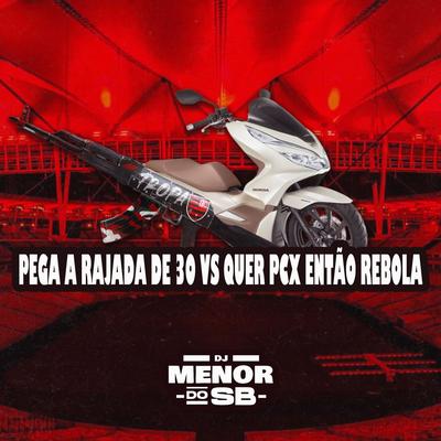 Pega a Rajada de 30      Quer PCX Então Rebola By Dj menor do sb's cover