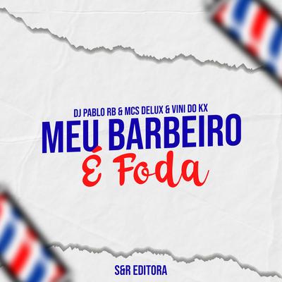 Meu Barbeiro É Foda By DJ Pablo RB, Mc Delux, MC Vini do KX's cover