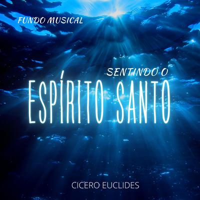 Fundo Musical para Orar Sentindo o Espírito Santo By Cicero Euclides's cover