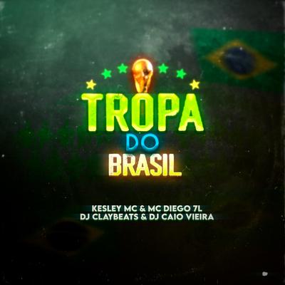 Tropa do Brasil By Dj Caio Vieira, Kesley MC, DJ CLAYBEATS, Mc Diego 7l's cover