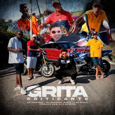 Grita Criticante By MC Jhowzera, MC Marthins, MC M15, MC Zikoty's cover