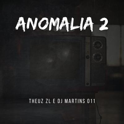 Anomalia 2 By THEUZ ZL, DJ Martins 011's cover