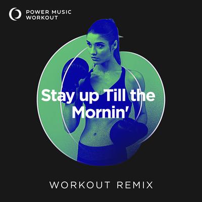 Stay up Till the Mornin' (Extended Workout Remix 128 BPM)'s cover