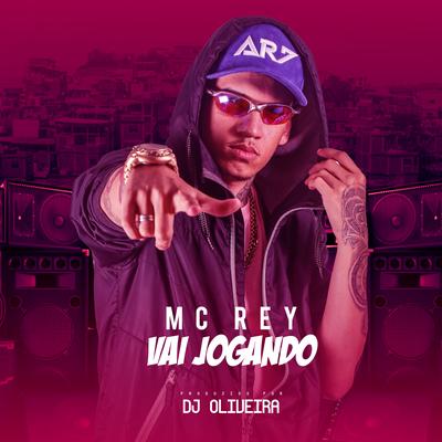 Vai Jogando By DJ Oliveira, MC Rey's cover