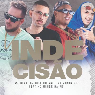 Indecisão By WZ Beat, DJ Biel do Anil, MC Junin RD, MC Menor da VR's cover