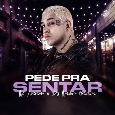 Pede Pra Sentar By MC Arraia, DJ Maloka Original's cover