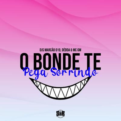 O Bonde Te Pega Sorrindo By DJ Marcão 019, Dj Dédda, Mc Gw's cover