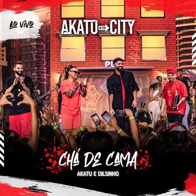 Chá De Cama (Ao Vivo) By Akatu, Dilsinho's cover