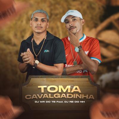 Toma Cavalgadinha By DJ RB DO NH, DJ WR DO TREM BALA's cover