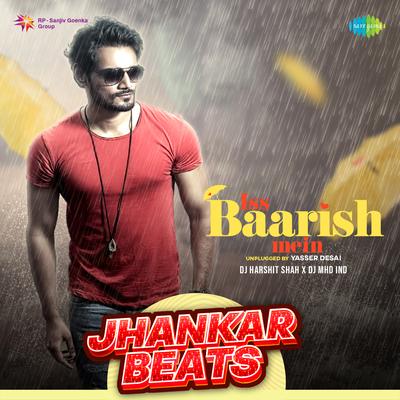 Iss Baarish Mein Unplugged - Jhankar Beats By DJ Harshit Shah, DJ MHD IND, Yasser Desai's cover