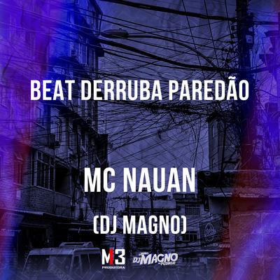 Beat Derruba Paredão By MC Nauan, DJ MAGNO's cover