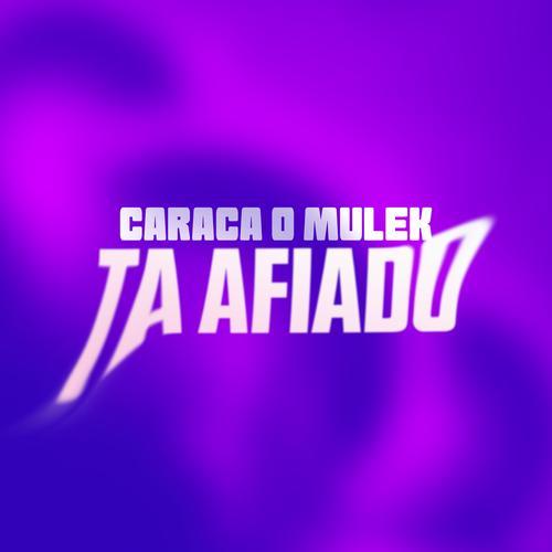 Caraca o Mulek Tá Afiado's cover