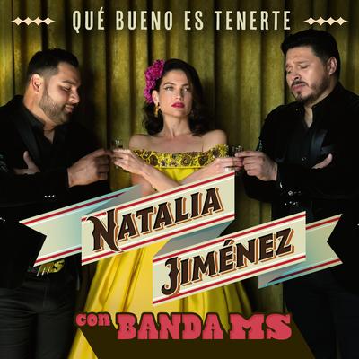 Qué Bueno Es Tenerte By Natalia Jiménez, Banda MS de Sergio Lizárraga's cover