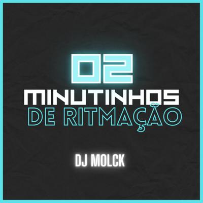 2 MINUTINHOS DE RITMAÇÃO By DJ MOLCK's cover