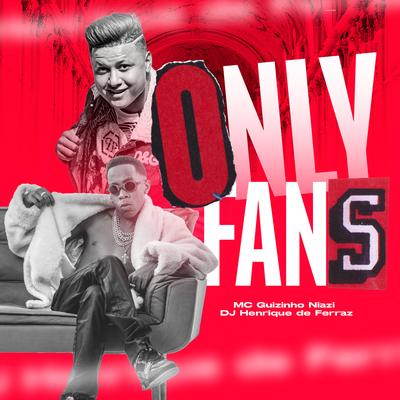 Only Fans By Dj Henrique de Ferraz, Mc guizinho niazi's cover