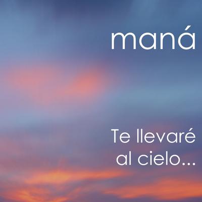 Te Llevaré al Cielo... By Maná's cover