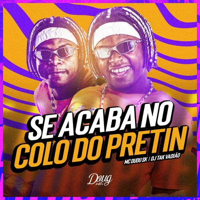 Se Acaba no Colo do Pretin By Mc Dudu Sk, DJ TAK VADIÃO's cover