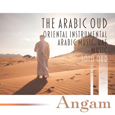 The Arabic Oud – Oriental Instrumental Arabic Music, UAE Music – Solo Oud (العود العربي والموسيقى العربية)'s cover