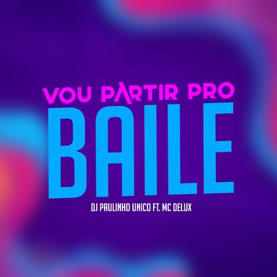 Vou Parti pro Baile By DJ Paulinho Único, Mc Delux's cover
