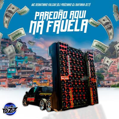 PAREDÃO AQUI NA FAVELA By Club Dz7, MC Renatinho Falcão, Dj Rafinha Dz7, Dj Prózinho's cover