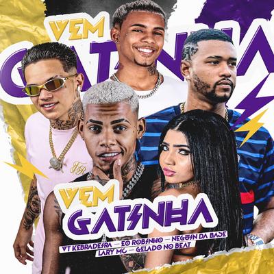 Vem Gatinha (Remix) By VT Kebradeira, Neguin da Base, Eo Robinho, Lary Mc, Gelado No Beat's cover