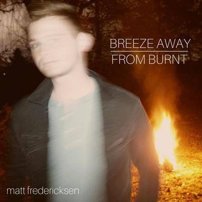 Breeze Away From Burnt By Matt Fredericksen's cover