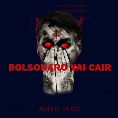 Bolsonaro Vai Cair By Andre Decs's cover