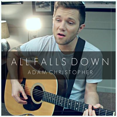 All Falls Down (Acoustic) By Adam Christopher's cover