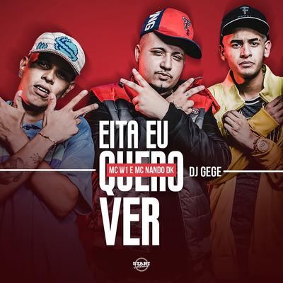 Eita Eu Quero Ver By MC Nando DK, MC W1, DJ Gege's cover