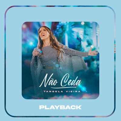 Não Ceda (Playback) By Tangela Vieira's cover