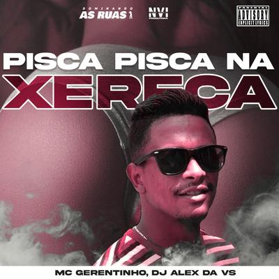 Pisca Pisca na Xereca By Mc gerentinho, DJ ALEX DA VS's cover