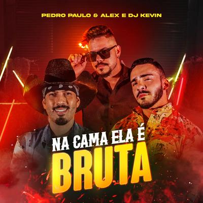 Na Cama Ela É Bruta By Pedro Paulo & Alex, Dj Kevin's cover