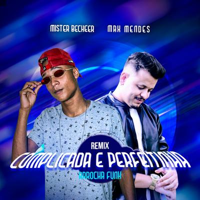 Complicada e Perfeitinha (remix) By Max Mendes, Mister Beckeer's cover