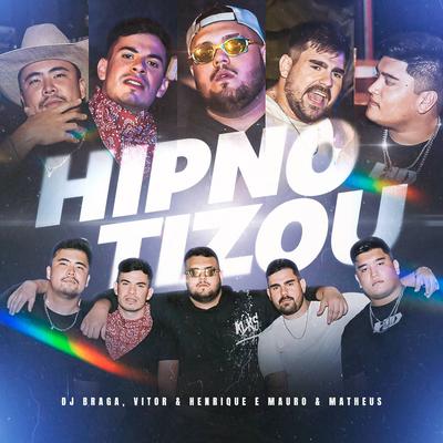 Hipnotizou By DJ BRAGA OFICIAL, mauro & matheus, Vitor & Henrique's cover