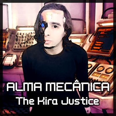 Alma Mecânica By The Kira Justice's cover