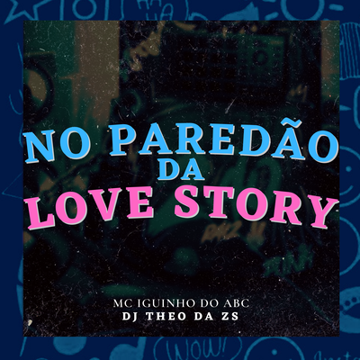 No Paredão da Love Story By DJ Theo da ZS, MC Iguinho do ABC's cover