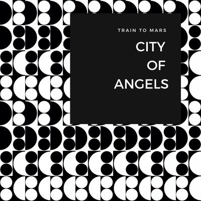 City of Angels By Train to Mars's cover