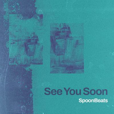 See You Soon By SpoonBeats's cover