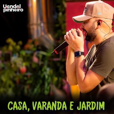 Casa, Varanda e Jardim (Ao Vivo) By Uendel Pinheiro's cover